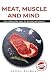 Meat, Muscle and Mind: The ...