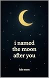 i named the moon ...