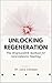 Unlocking Regeneration: The...