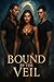Bound by The Veil (Veilboun...