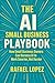 The AI Small Business Playbook: How Small Business Owners Can Harness AI to Work Smarter, Not Harder