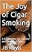 The Joy of Cigar Smoking by JB Rayls
