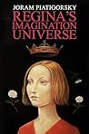 Regina's Imagination Universe by Joram Piatigorsky