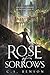 Rose of Sorrows by C.S. Benson Rose of Sorrows by C.S. Benson