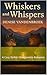 Whiskers and Whispers: A Co...