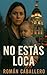 No Estás Loca : Thriller psicológico femenino ambientado en Madrid. Una madre. Un bebé robado. Una verdad peligrosa. (Spanish Edition)