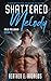 Shattered Melody by Heather E. Andrews Shattered Melody by Heather E. Andrews