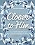 Closer to Him: A 52-Week De...