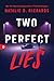 Two Perfect Lies by Natalie D. Richards Two Perfect Lies by Natalie D. Richards