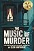 The Music of Murder: A True...