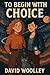 To Begin With Choice (The C...