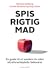 Spis rigtig mad - en guide til et sundere liv uden ultraforar... by Anja Olsen