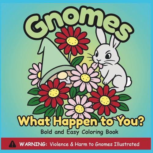 GNOMES WHAT HAPPENED TO YOU?: BOLD AND EASY COLORING BOOK OF GNOMES (Paperback)