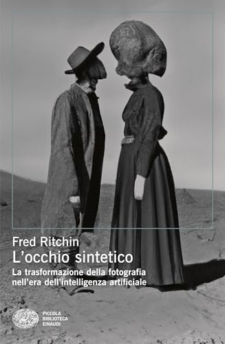 L'occhio sintetico: La trasformazione della fotografia nell'era dell'intelligenza artificialele (Italian Edition)
