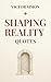 Shaping Reality: Quotes