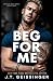 Beg For Me (Morally Gray)
