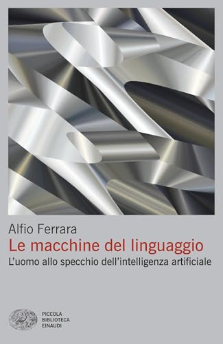 Le macchine del linguaggio: L'uomo allo specchio dell'intelligenza artificiale (Italian Edition)