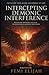 Intercepting Demonic Interference: Breaking Invisible Delays, Recovering Hijacked Destinies, and Fulfilling Your Divine Assignment by Fire (Spiritual ... Prayers, and Victory Over Demonic Battles)