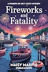 Fireworks and Fatality by Maisy Marple