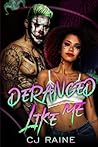 Deranged Like Me