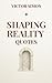 Shaping Reality: Quotes