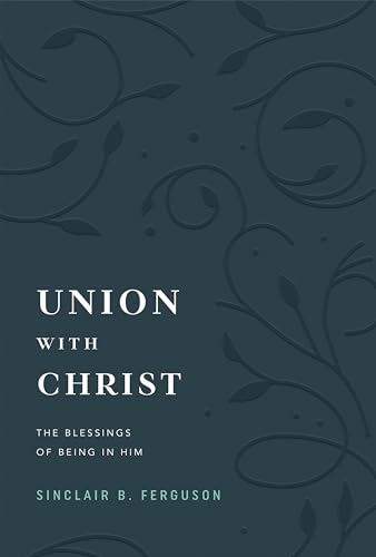 Union with Christ: The Blessings of Being in Him (Kindle Edition)