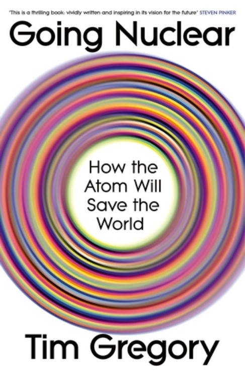 Going Nuclear: How the Atom Will Save the World (Hardcover)