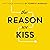 The Reason We Kiss: A Revel...