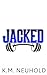 Jacked by K.M. Neuhold