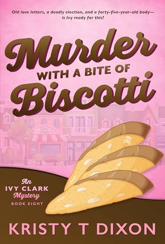 Murder With a Bite of Biscotti : An Ivy Clark Mystery (Ivy Clark Mysteries Book 8)