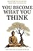 You Become What You think: Insights to Level Up Your Happiness, Personal Growth, Relationships, and Mental Health (Life Changing Insights)