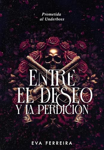 Entre El Deseo Y La Perdición - Prometida Al Underboss : - Romance Oscuro (Spanish Edition)