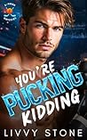 You’re Pucking Ki...