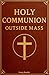 Holy Communion Outside Mass by George Benedict