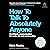 How to Talk to Absolutely A...