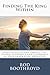 Finding The King Within: How to Access and Embody the Power, Authority and Leadership of Your Inner King Archetype