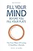 Fill Your Mind Before You Fill Your Plate: How to get in shape, be fitter and live a longer, happier, healthier lifestyle by using mindfulness to change your mindset.