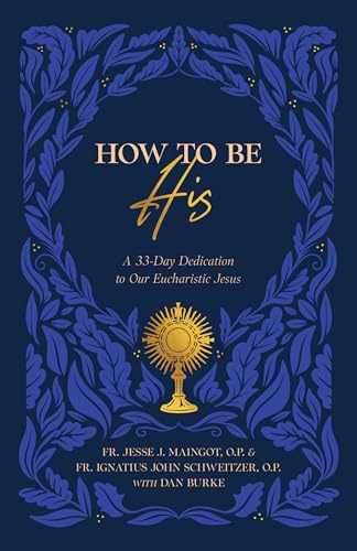 How to Be His: A 33-Day Dedication to Our Eucharistic Jesus (Paperback)