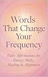 Words That Change Your Frequency Words That Change Your Frequency