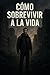 Cómo sobrevivir a la vida