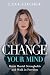 Change Your Mind by Lana Savchuk Change Your Mind by Lana Savchuk