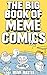 The Big Book of Meme Comics 1 by Meme Master The Big Book of Meme Comics 1 by Meme Master