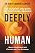 Deeply Human: The Science a...