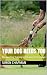 YOUR DOG NEEDS YOU by Simon Chapman YOUR DOG NEEDS YOU by Simon Chapman