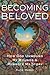 Becoming Beloved: How God U...