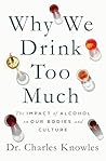 Why We Drink Too Much by Charles Knowles Why We Drink Too Much by Charles Knowles