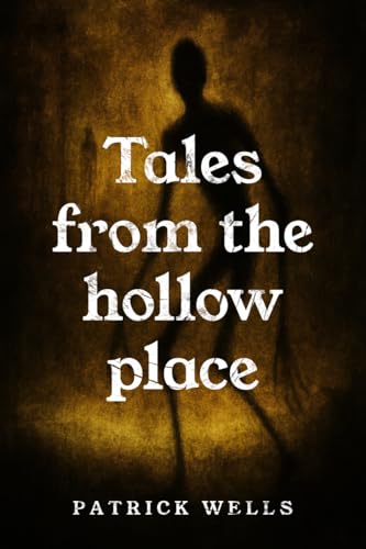 TALES FROM THE HOLLOW PLACE (Kindle Edition)