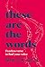 These Are the Words