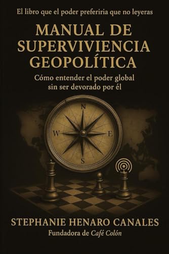 MANUAL DE SUPERVIVENCIA GEOPOLÍTICA: Cómo entender el poder global sin ser devorado por él (Spanish Edition)