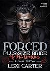 Forced plus-size Bride of the Bratva: Age Gap Mafia Romance (Rusnak Bratva Book 2) Forced plus-size Bride of the Bratva: Age Gap Mafia Romance (Rusnak Bratva Book 2)